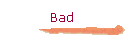 Bad